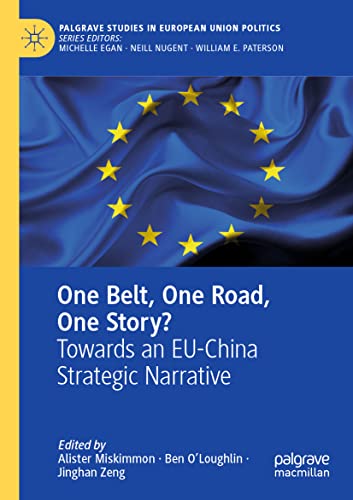 One Belt, One Road, One Story?: Towards an EU-China Strategic Narrative (Palgrave Studies in European Union Politics)