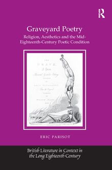 Graveyard Poetry: Religion, Aesthetics and the Mid-Eighteenth-Century Poetic Condition (British Literature in the Eighteenth Century)