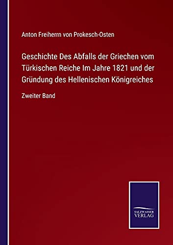Geschichte Des Abfalls der Griechen vom Türkischen Reiche Im Jahre 1821 und der Gründung des Hellenischen Königreiches: Zweiter Band