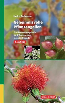 Geheimnisvolle Pflanzengallen: Ein Bestimmungsbuch für Pflanzen- und Insektenfreunde