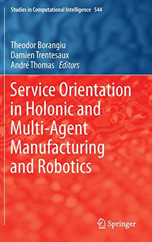 Service Orientation in Holonic and Multi-Agent Manufacturing and Robotics (Studies in Computational Intelligence, 544, Band 544)