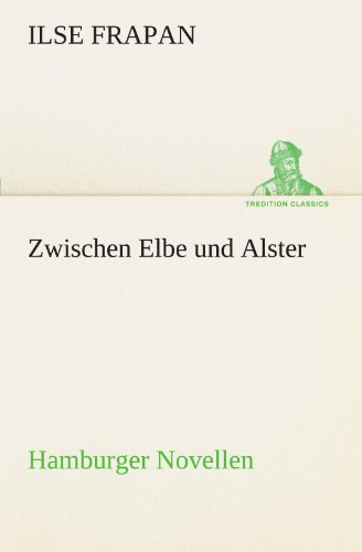 Zwischen Elbe und Alster: Hamburger Novellen (TREDITION CLASSICS)