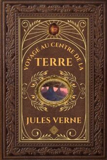 Voyage au centre de la Terre - Jules Verne: Édition collector intégrale - Grand format 15 cm x 22 cm - (Annotée d'une biographie)