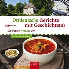 Ostdeutsche Gerichte mit Geschichte(n): Die besten Rezepte von Herbert Frauenberger