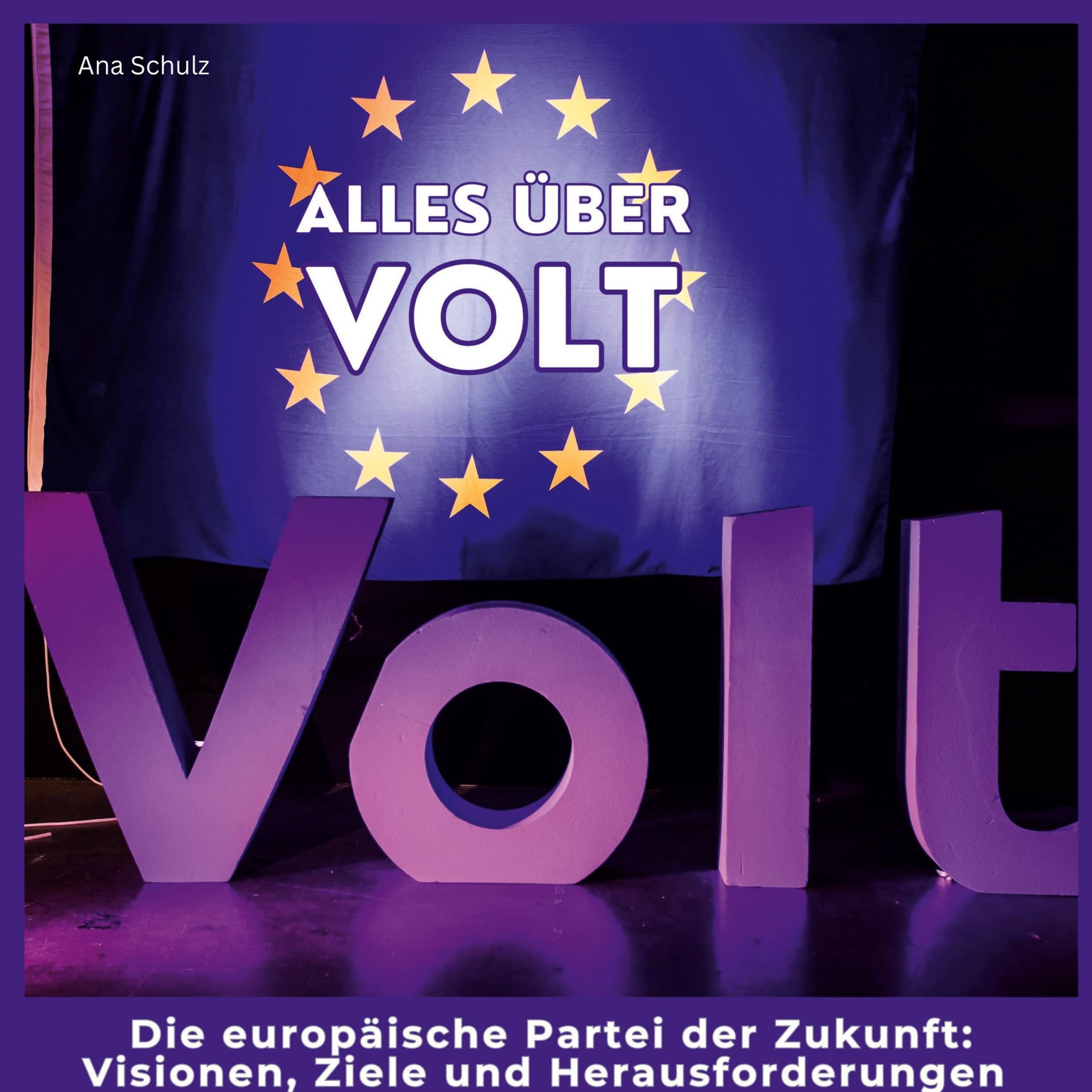 Alles über Volt: Die europäische Partei der Zukunft: Visionen, Ziele und Herausforderungen