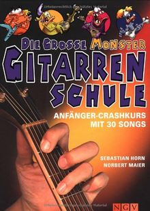 Die große Monster-Gitarrenschule. Anfänger Crashkurs mit 30 Songs zum Lernen und Üben