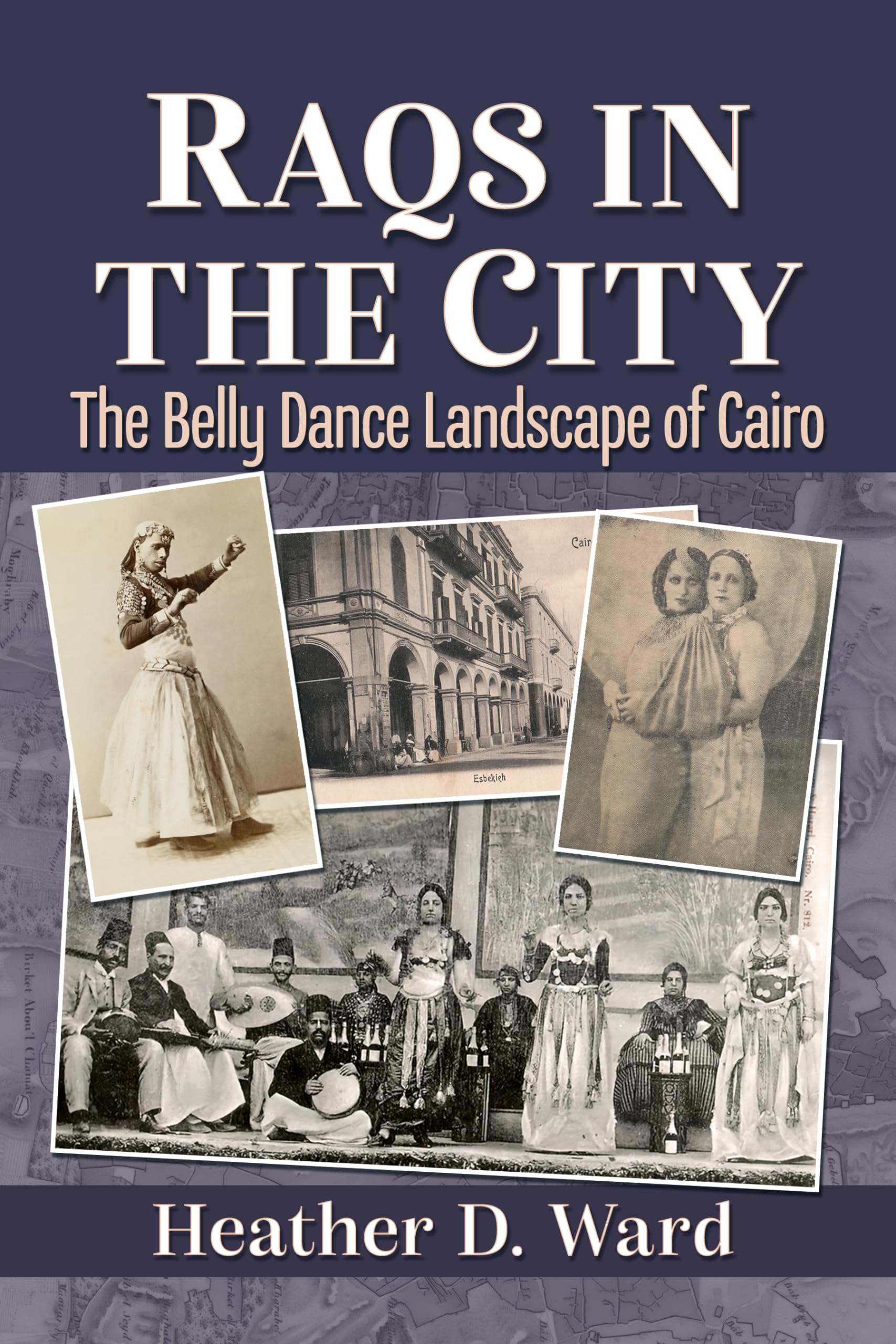 Ward, Heather D Raqs In The City, The Belly Dance Landscape Of Cairo