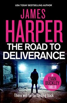 The Road To Deliverance: An Evan Buckley Crime Thriller (Evan Buckley Thrillers, Band 7)