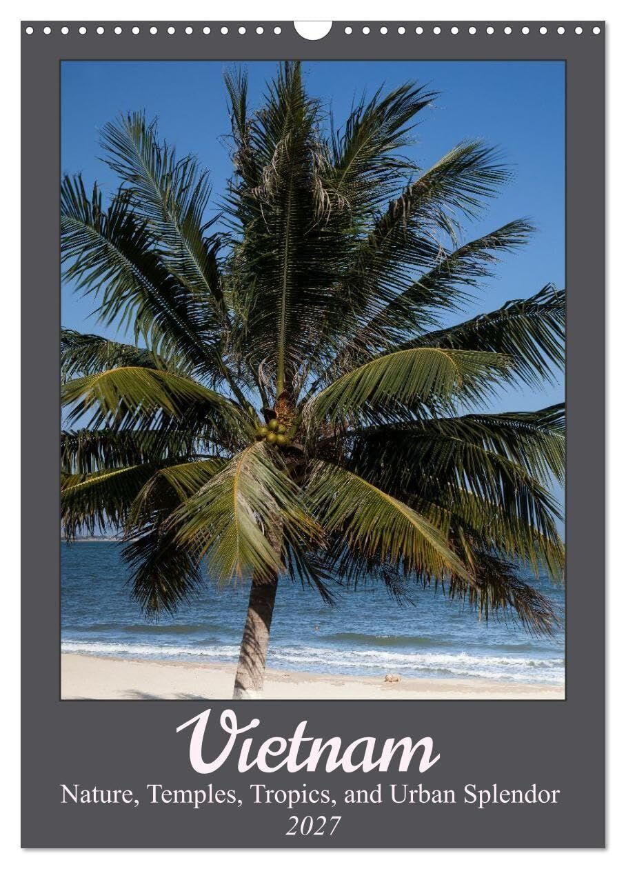 Vietnam - Nature, Temples, Tropics, and Urban Splendor (Wall Calendar 2027 DIN A3 portrait), CALVENDO 12 Month Wall Calendar