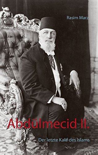 Abdülmecid II.: Der letzte Kalif des Islams