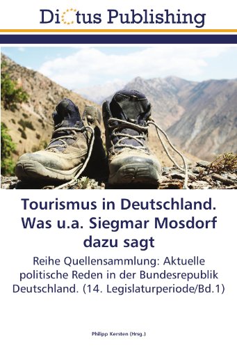 Tourismus in Deutschland. Was u.a. Siegmar Mosdorf dazu sagt: Reihe Quellensammlung: Aktuelle politische Reden in der Bundesrepublik Deutschland. (14. Legislaturperiode/Bd.1)