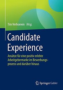 Candidate Experience: Ansätze für eine positiv erlebte Arbeitgebermarke im Bewerbungsprozess und darüber hinaus