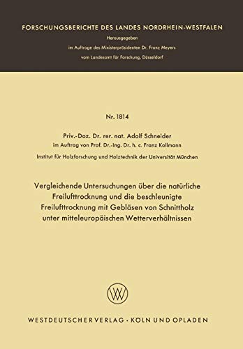 Vergleichende Untersuchungen über die natürliche Freilufttrocknung und die beschleunigte Freilufttrocknung mit Gebläsen von Schnittholz unter ... Landes Nordrhein-Westfalen, 1814, Band 1814)