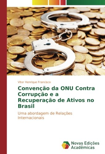 Convenção da ONU Contra Corrupção e a Recuperação de Ativos no Brasil: Uma abordagem de Relações Internacionais