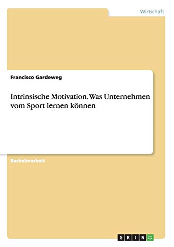 Intrinsische Motivation. Was Unternehmen vom Sport lernen können