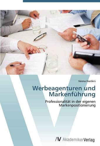 Werbeagenturen und Markenführung: Professionalität in der eigenen Markenpositionierung