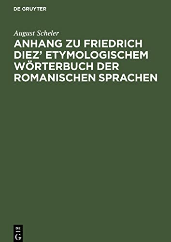 Anhang zu Friedrich Diez¿ Etymologischem Wörterbuch der Romanischen Sprachen