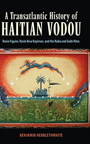 Transatlantic History of Haitian Vodou: Rasin Figuier, Rasin Bwa Kayiman, and the Rada and Gede Rites (Hardback)