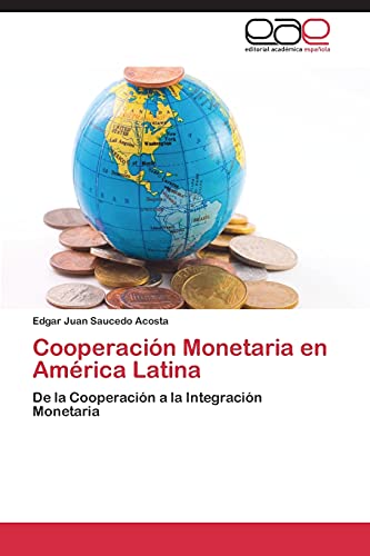 Cooperación Monetaria en América Latina: De la Cooperación a la Integración Monetaria