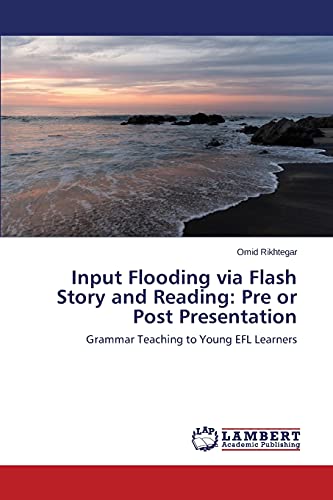 Input Flooding via Flash Story and Reading: Pre or Post Presentation: Grammar Teaching to Young EFL Learners