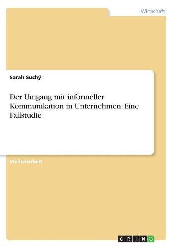 Der Umgang mit informeller Kommunikation in Unternehmen. Eine Fallstudie