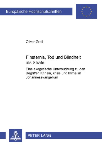 Finsternis, Tod und Blindheit als Strafe: Eine exegetische Untersuchung zu den Begriffen ρίνειν, ρίσις und ρίμα im Johannesevangelium (Europäische ... / Publicati