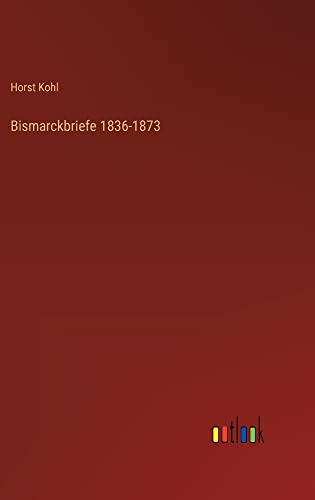 Bismarckbriefe 1836-1873