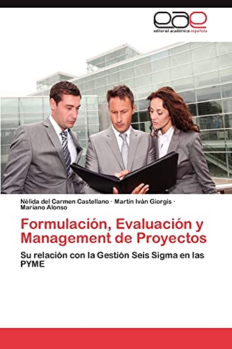 Formulación, Evaluación y Management de Proyectos: Su relación con la Gestión Seis Sigma en las PYME