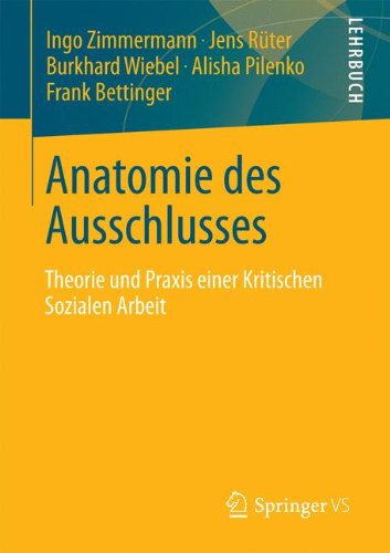 Anatomie des Ausschlusses: Theorie und Praxis Einer Kritischen Sozialen Arbeit (Perspektiven Kritischer Sozialer Arbeit) (German Edition)