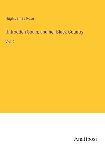 Untrodden Spain, and her Black Country: Vol. 2