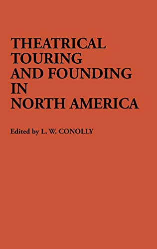 Theatrical Touring and Founding in North America (Contributions in Drama and Theatre Studies)