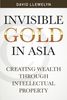 Invisible Gold in Asia: Creating Wealth Through Intellectual Property