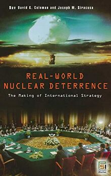 Real-World Nuclear Deterrence: The Making of International Strategy (Praeger Security International)