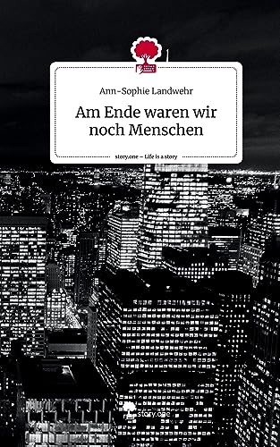 Am Ende waren wir noch Menschen. Life is a Story - story.one