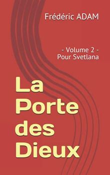 La Porte des Dieux: - Volume 2 - Pour Svetlana