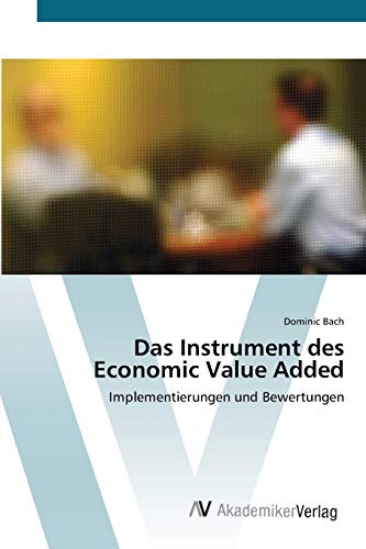 Das Instrument des Economic Value Added: Implementierungen und Bewertungen
