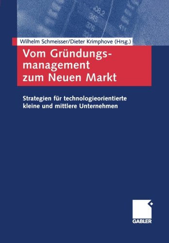 Vom Gründungsmanagement zum Neuen Markt. Strategien für technologieorientierte kleine und mittlere Unternehmen