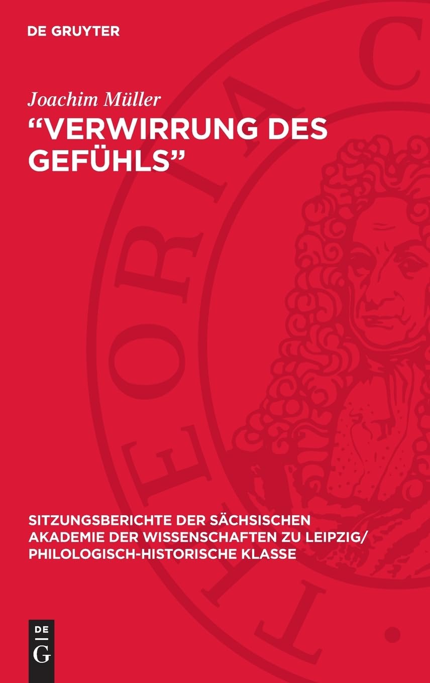 „Verwirrung des Gefühls“: Der Begriff des „Pathologischen“ im Drama Goethes und Kleists. Mit einem Exkurs: Zur dichterischen Pathographie im Drama des ... Philologisch-Historische Klasse, 117, 2)