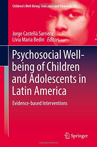 Psychosocial Well-being of Children and Adolescents in Latin America: Evidence-based Interventions (Children's Well-Being: Indicators and Research)
