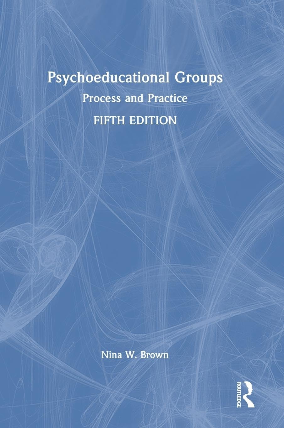 Psychoeducational Groups: Process and Practice