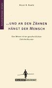 Und an den Zähnen hängt der Mensch: Das Wesen einer ganzheitlichen Zahnheilkunde.