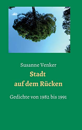 Stadt auf dem Rücken: Gedichte von 1982-1991