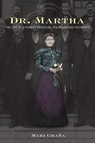 Dr. Martha: The Life of a Pioneer Physician, Politician, and Polygamist