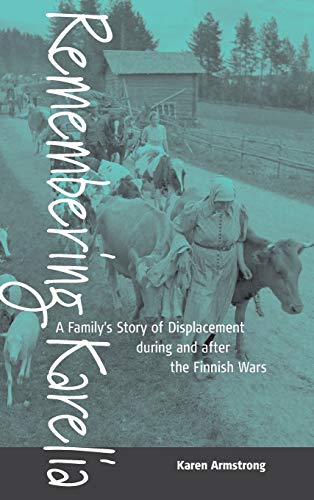 Remembering Karelia: A Family's Story of Displacement During and After the Finnish Wars (Armstrong, Karen)