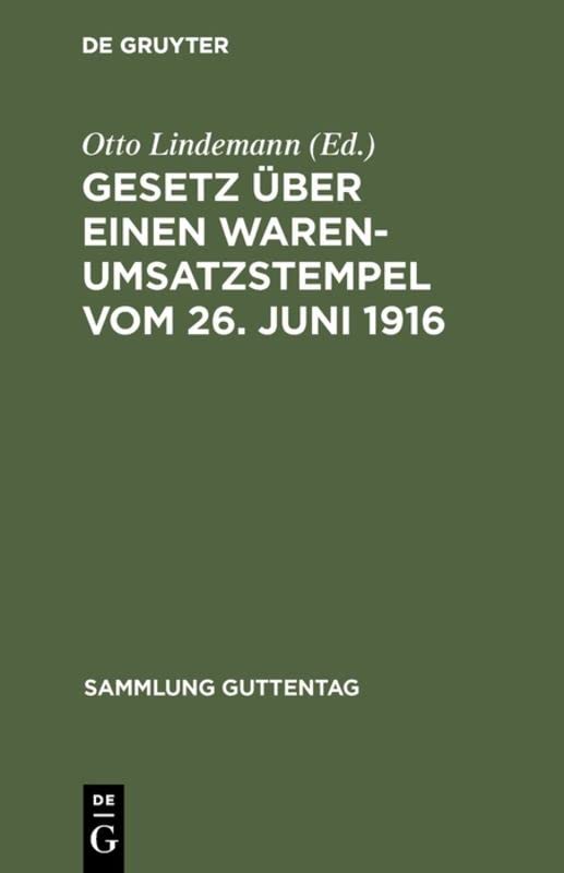 Gesetz über einen Warenumsatzstempel vom 26. Juni 1916: Mit Einleitung, Anmerkungen und Sachregister; nebst den Ausführungsbestimmungen und ... (Sammlung Guttentag, 123, Band 123)