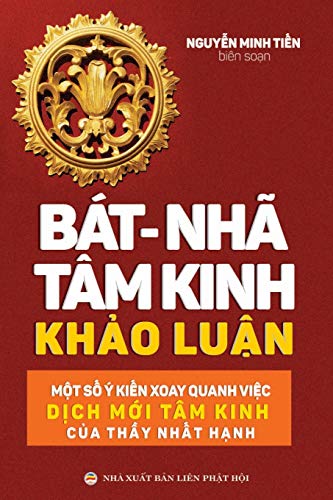 Bat nha Tam kinh Khao luan: Mot so y kien xoay quanh viec dich moi Tam kinh cua thay Nhat Hanh: M¿t s¿ ý ki¿n xoay quanh vi¿c d¿ch m¿i Tâm kinh c¿a th¿y Nh¿t H¿nh