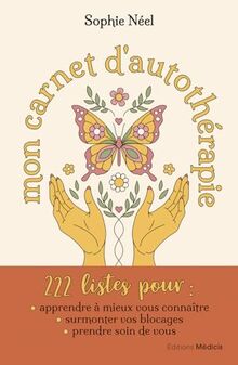 Mon carnet d'autothérapie : 222 listes pour apprendre à mieux vous connaître, surmonter vos blocages, prendre soin de vous