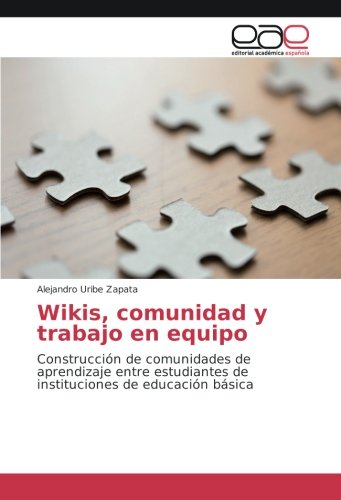 Wikis, comunidad y trabajo en equipo: Construcción de comunidades de aprendizaje entre estudiantes de instituciones de educación básica