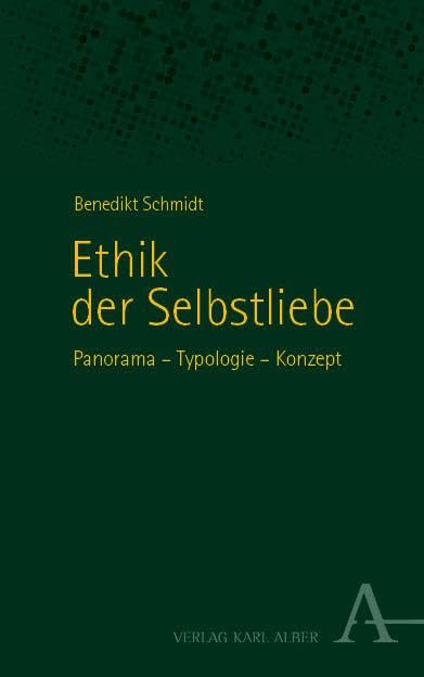 Ethik der Selbstliebe: Panorama – Typologie – Konzept