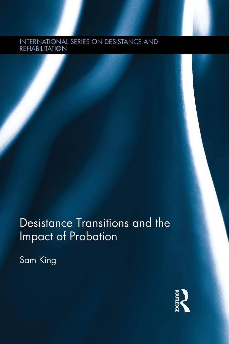 Sam King Desistance Transitions And The Impact Of Probation (International Desistance And Rehabilitation)